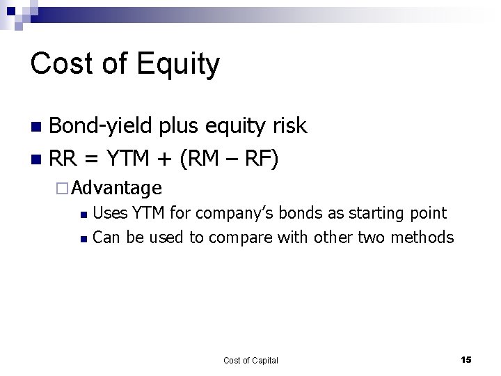 Cost of Equity Bond-yield plus equity risk n RR = YTM + (RM –