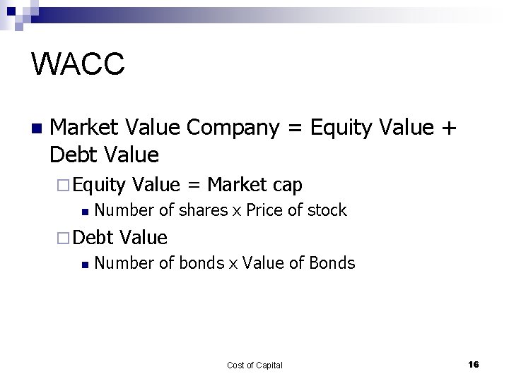 WACC n Market Value Company = Equity Value + Debt Value ¨ Equity n