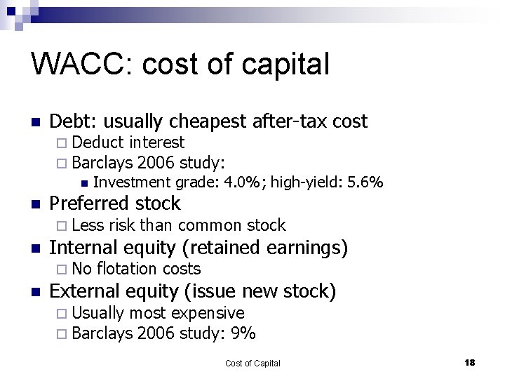 WACC: cost of capital n Debt: usually cheapest after-tax cost ¨ Deduct interest ¨