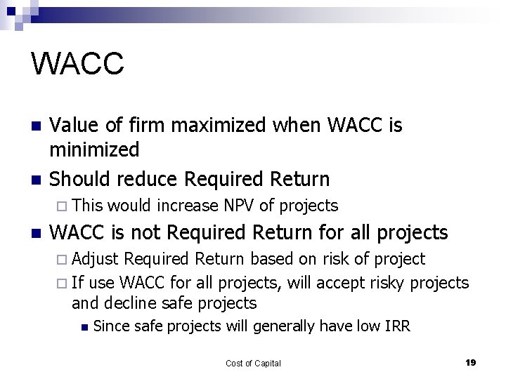 WACC n n Value of firm maximized when WACC is minimized Should reduce Required