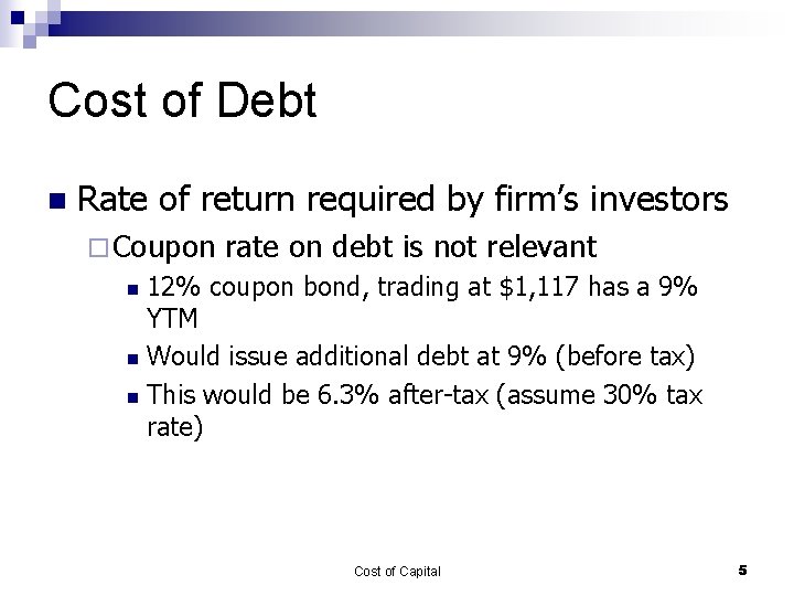 Cost of Debt n Rate of return required by firm’s investors ¨ Coupon rate