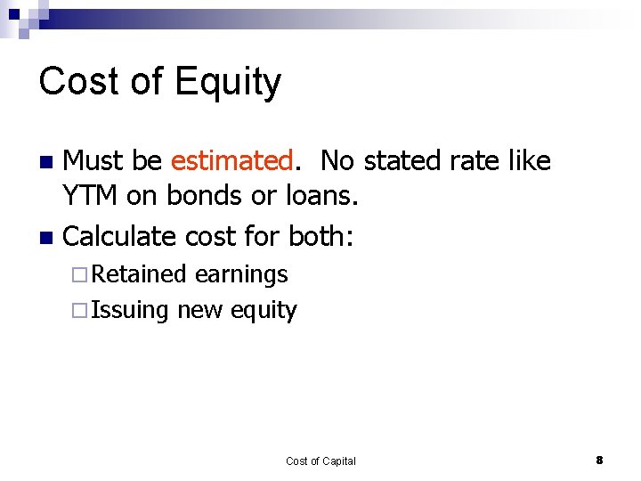 Cost of Equity Must be estimated. No stated rate like YTM on bonds or