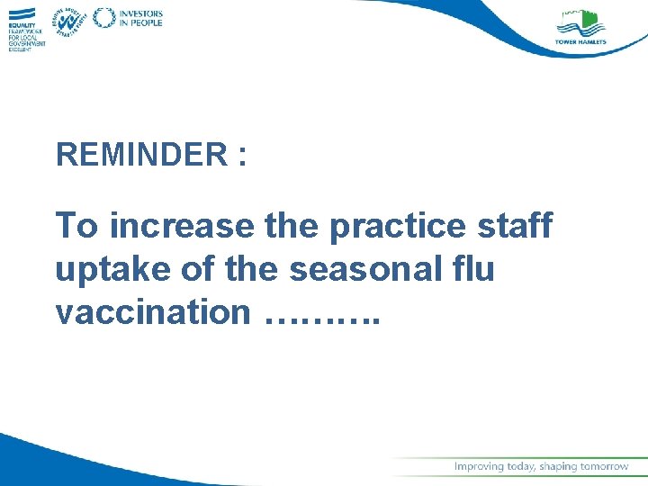REMINDER : To increase the practice staff uptake of the seasonal flu vaccination ……….
