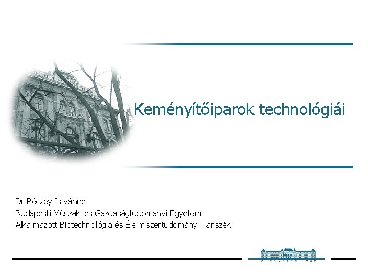 Keményítőiparok technológiái Dr Réczey Istvánné Budapesti Műszaki és Gazdaságtudományi Egyetem Alkalmazott Biotechnológia és Élelmiszertudományi