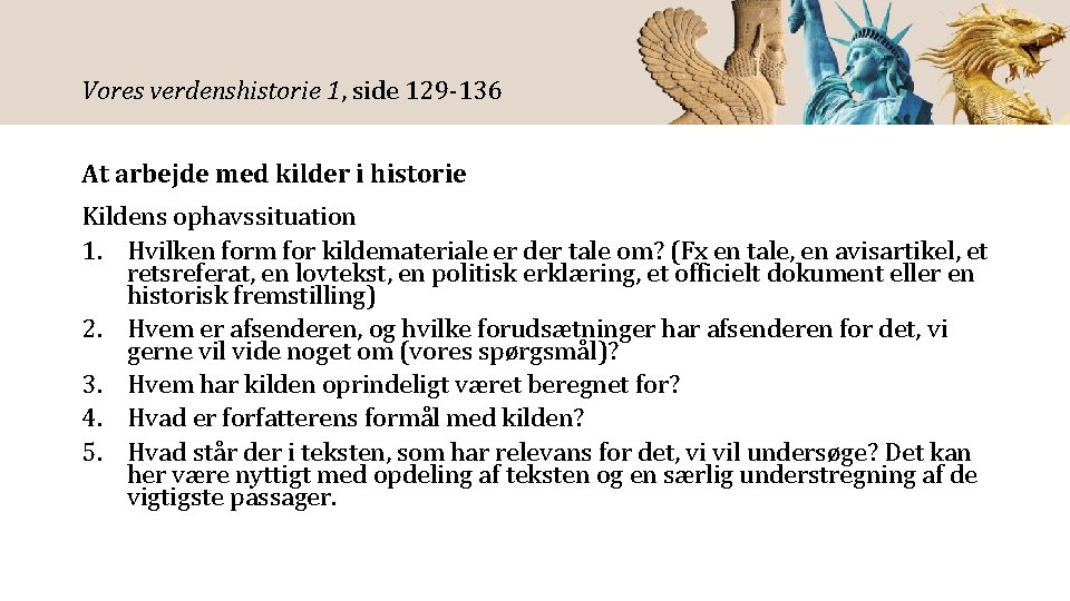 Vores verdenshistorie 1, side 129 -136 At arbejde med kilder i historie Kildens ophavssituation