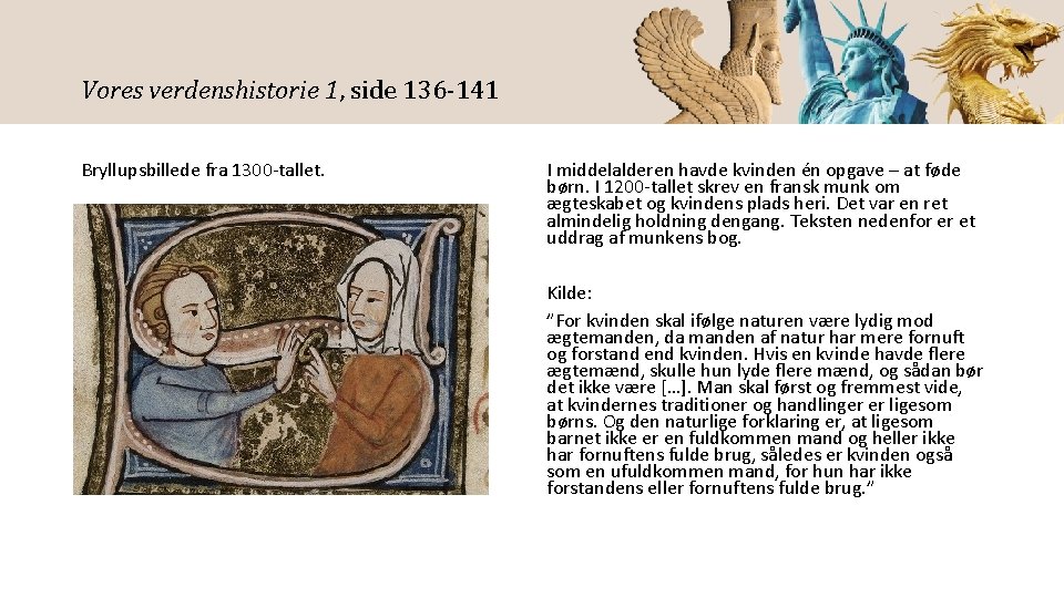 Vores verdenshistorie 1, side 136 -141 Bryllupsbillede fra 1300 -tallet. I middelalderen havde kvinden