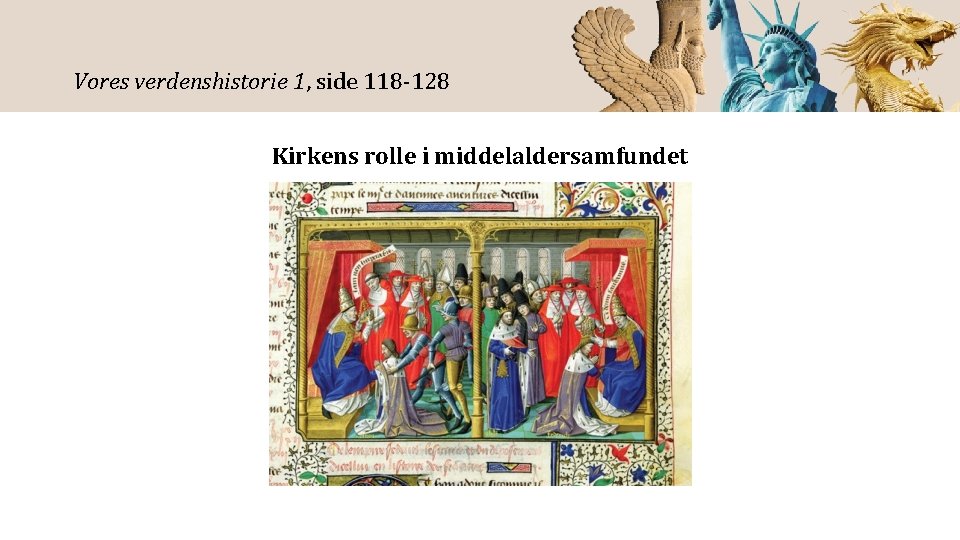 Vores verdenshistorie 1, side 118 -128 Kirkens rolle i middelaldersamfundet 