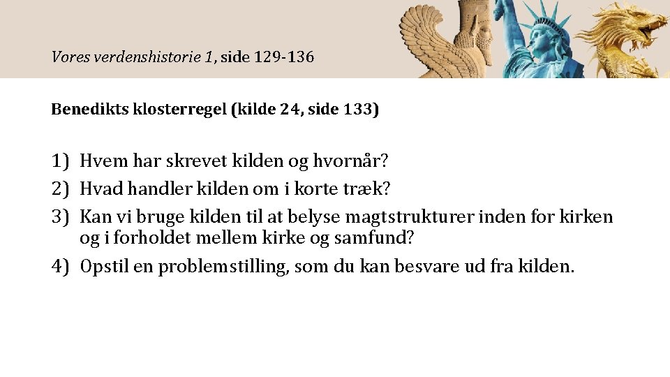 Vores verdenshistorie 1, side 129 -136 Benedikts klosterregel (kilde 24, side 133) 1) Hvem