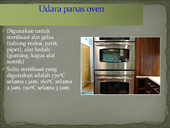 Udara panas oven ü Digunakan untuk sterilisasi alat gelas (tabung reaksi, petri, pipet), alat