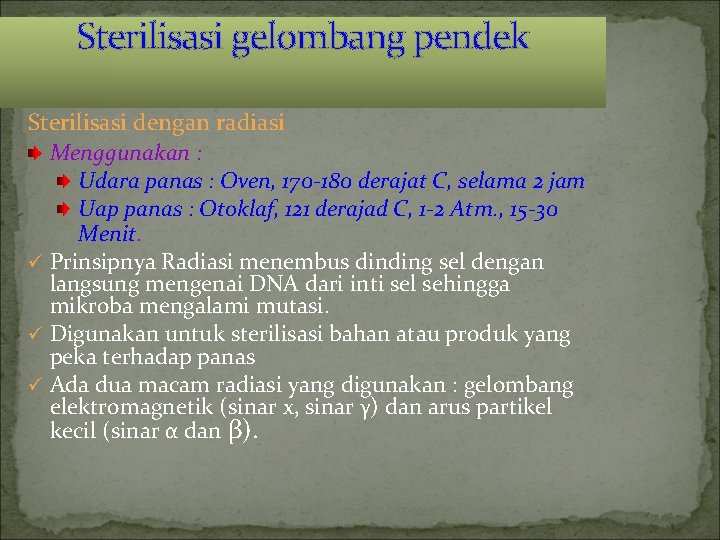 Sterilisasi gelombang pendek Sterilisasi dengan radiasi Menggunakan : Udara panas : Oven, 170 -180