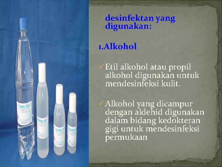 desinfektan yang digunakan: 1. Alkohol ü Etil alkohol atau propil alkohol digunakan untuk mendesinfeksi