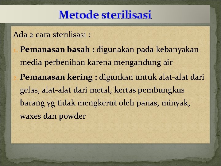 Metode sterilisasi Ada 2 cara sterilisasi : 1. Pemanasan basah : digunakan pada kebanyakan