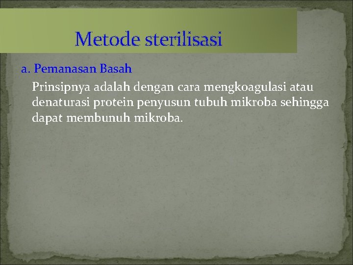 Metode sterilisasi a. Pemanasan Basah Prinsipnya adalah dengan cara mengkoagulasi atau denaturasi protein penyusun