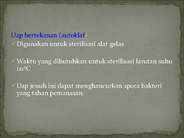 Uap bertekanan (autoklaf) ü Digunakan untuk sterilisasi alat gelas ü Waktu yang dibutuhkan untuk