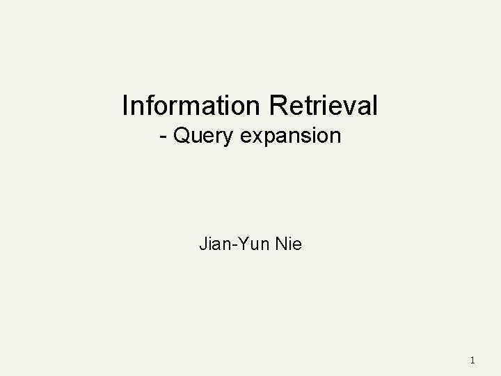 Information Retrieval - Query expansion Jian-Yun Nie 1 