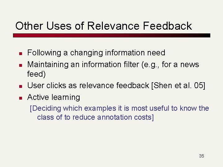 Other Uses of Relevance Feedback n n Following a changing information need Maintaining an