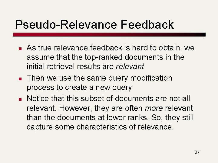 Pseudo-Relevance Feedback n n n As true relevance feedback is hard to obtain, we
