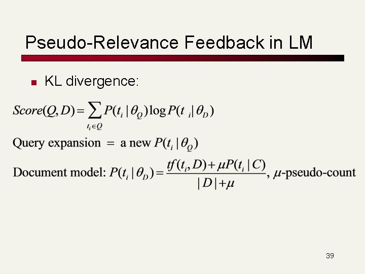 Pseudo-Relevance Feedback in LM n KL divergence: 39 