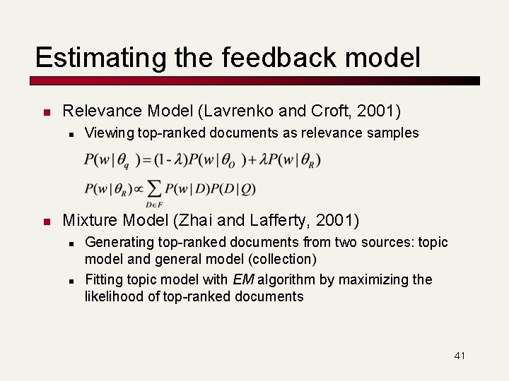 Estimating the feedback model n Relevance Model (Lavrenko and Croft, 2001) n n Viewing