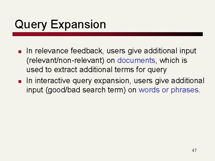 Query Expansion n n In relevance feedback, users give additional input (relevant/non-relevant) on documents,