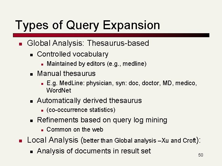 Types of Query Expansion n Global Analysis: Thesaurus-based n Controlled vocabulary n n Manual