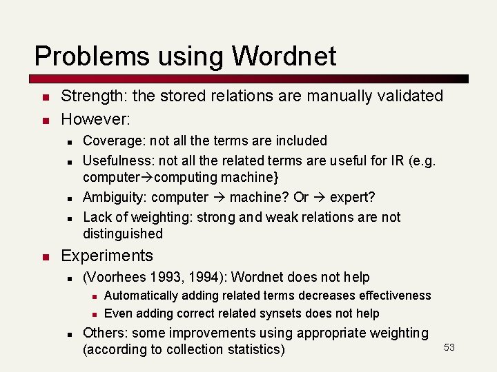 Problems using Wordnet n n Strength: the stored relations are manually validated However: n