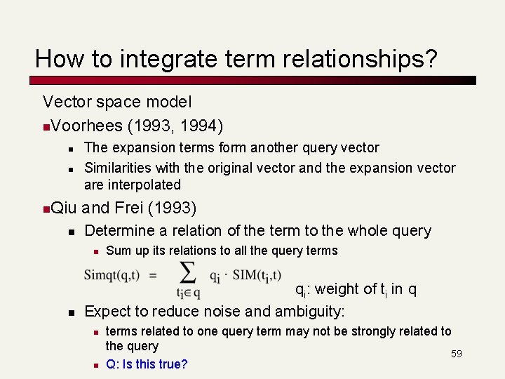 How to integrate term relationships? Vector space model n. Voorhees (1993, 1994) n n