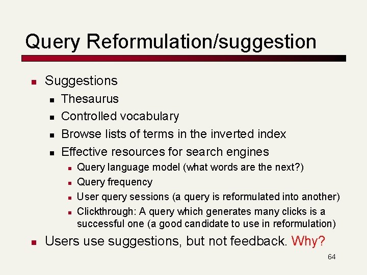 Query Reformulation/suggestion n Suggestions n n Thesaurus Controlled vocabulary Browse lists of terms in