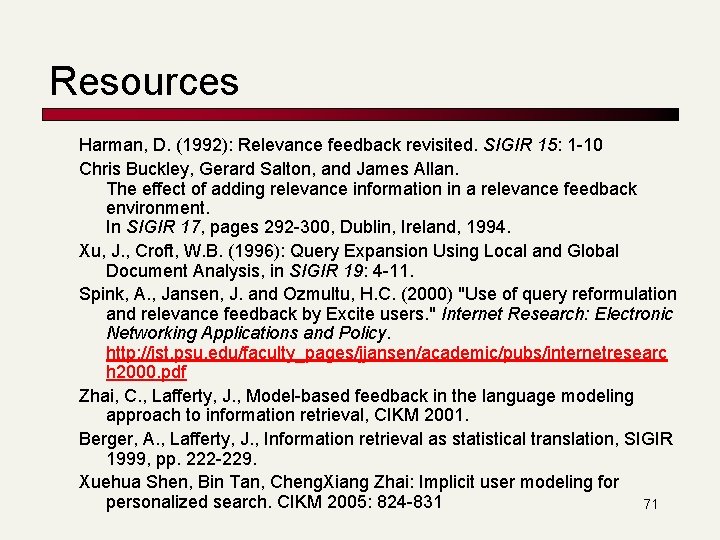 Resources Harman, D. (1992): Relevance feedback revisited. SIGIR 15: 1 -10 Chris Buckley, Gerard