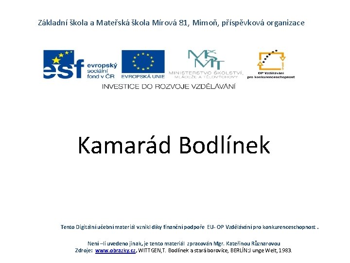 Základní škola a Mateřská škola Mírová 81, Mimoň, příspěvková organizace Kamarád Bodlínek Tento Digitální