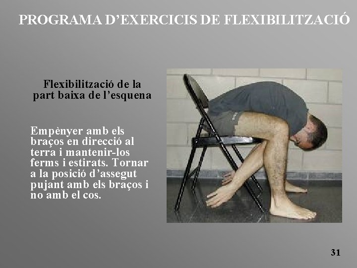 PROGRAMA D’EXERCICIS DE FLEXIBILITZACIÓ Flexibilització de la part baixa de l’esquena Empènyer amb els