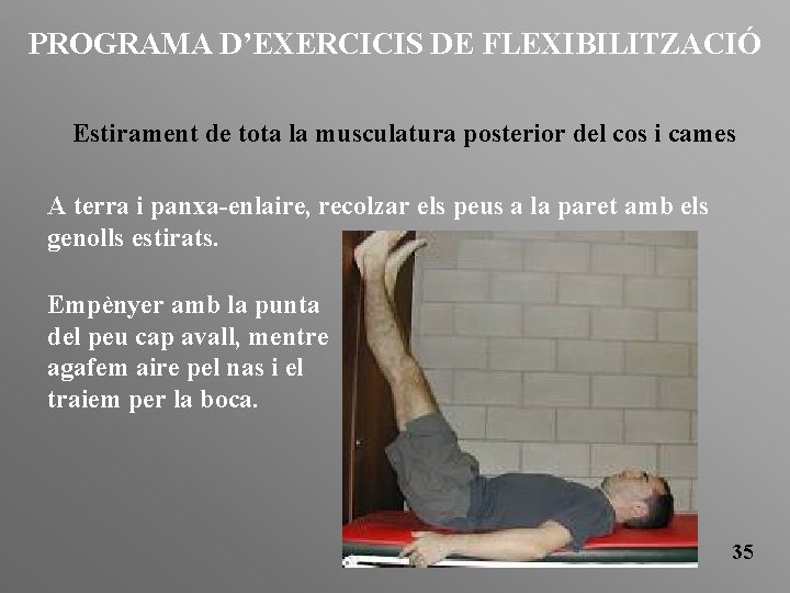PROGRAMA D’EXERCICIS DE FLEXIBILITZACIÓ Estirament de tota la musculatura posterior del cos i cames