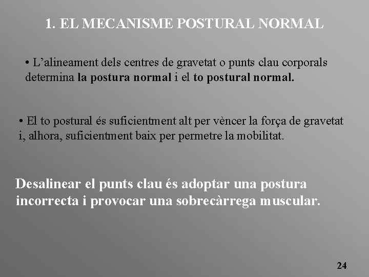 1. EL MECANISME POSTURAL NORMAL • L’alineament dels centres de gravetat o punts clau