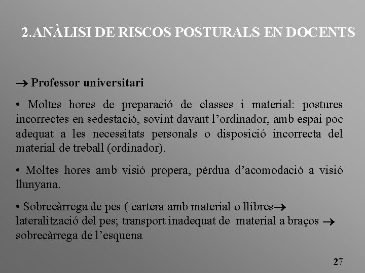 2. ANÀLISI DE RISCOS POSTURALS EN DOCENTS Professor universitari • Moltes hores de preparació