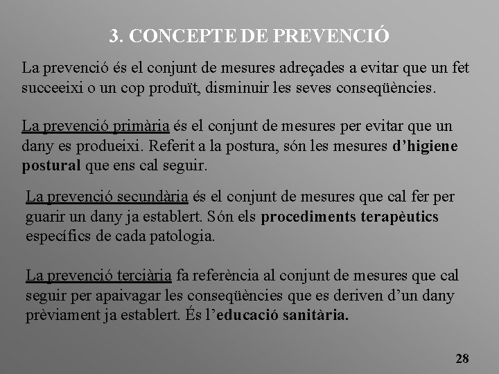 3. CONCEPTE DE PREVENCIÓ La prevenció és el conjunt de mesures adreçades a evitar