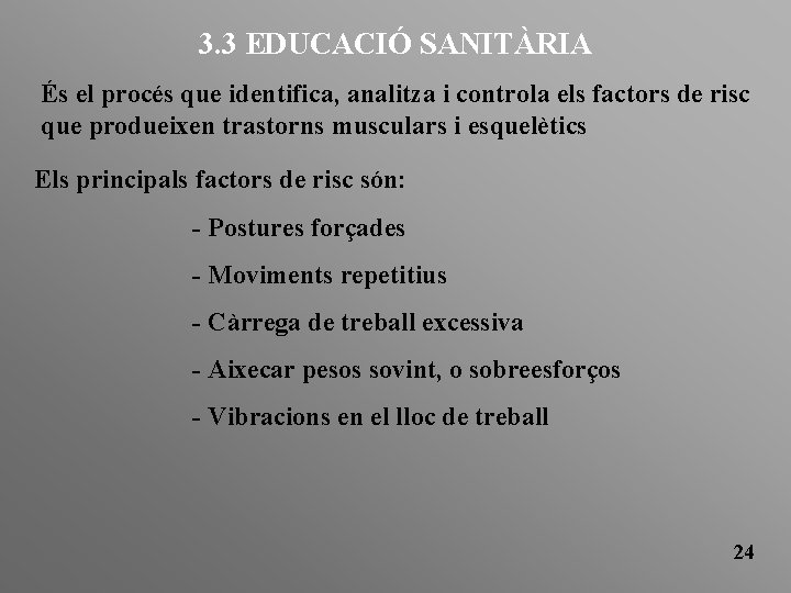 3. 3 EDUCACIÓ SANITÀRIA És el procés que identifica, analitza i controla els factors