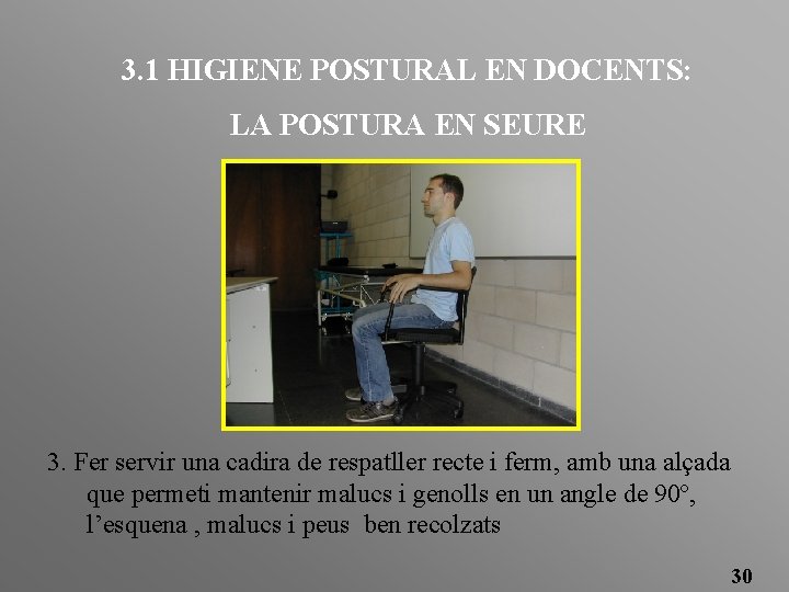 3. 1 HIGIENE POSTURAL EN DOCENTS: LA POSTURA EN SEURE 3. Fer servir una