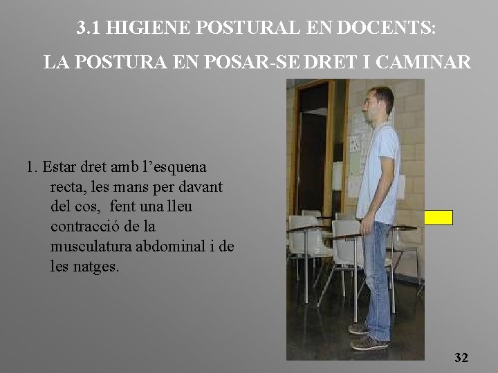3. 1 HIGIENE POSTURAL EN DOCENTS: LA POSTURA EN POSAR-SE DRET I CAMINAR 1.