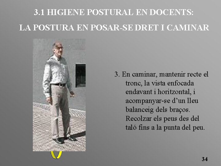 3. 1 HIGIENE POSTURAL EN DOCENTS: LA POSTURA EN POSAR-SE DRET I CAMINAR 3.
