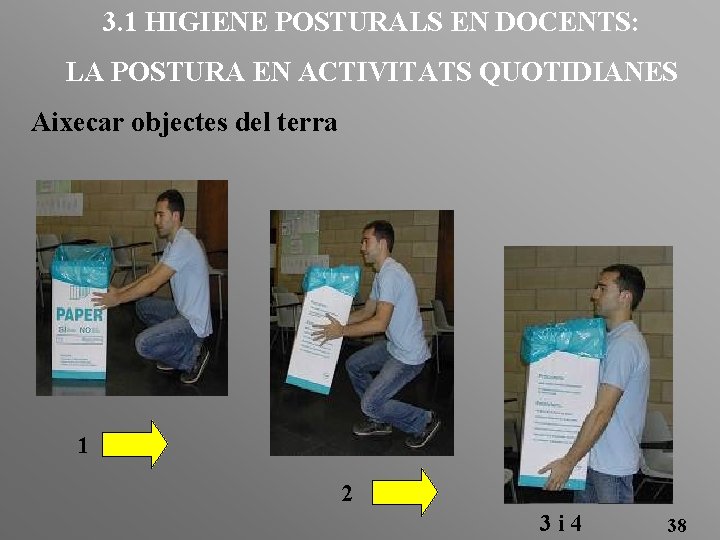 3. 1 HIGIENE POSTURALS EN DOCENTS: LA POSTURA EN ACTIVITATS QUOTIDIANES Aixecar objectes del