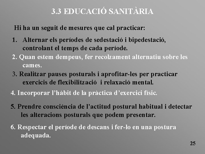3. 3 EDUCACIÓ SANITÀRIA Hi ha un seguit de mesures que cal practicar: 1.