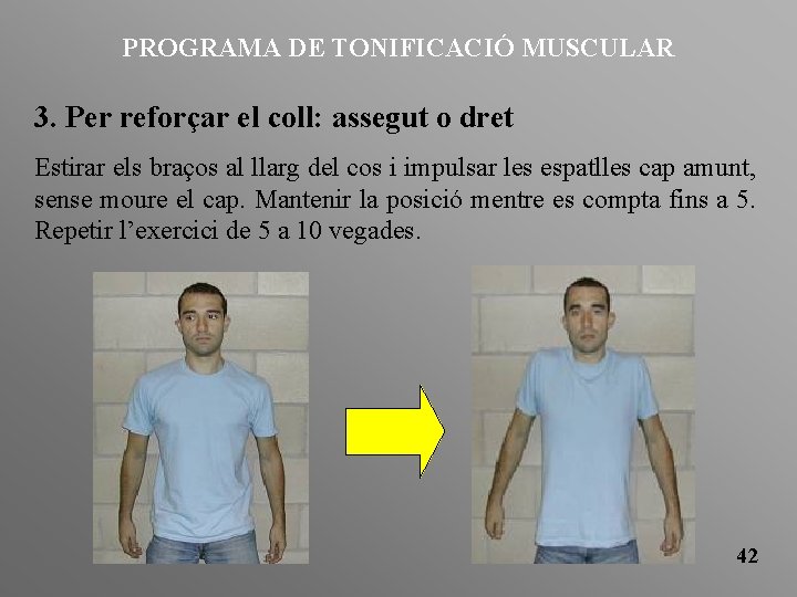 PROGRAMA DE TONIFICACIÓ MUSCULAR 3. Per reforçar el coll: assegut o dret Estirar els