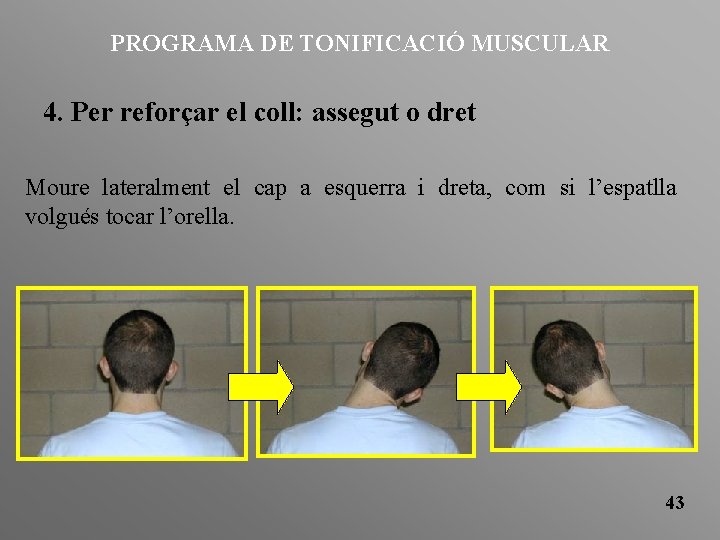 PROGRAMA DE TONIFICACIÓ MUSCULAR 4. Per reforçar el coll: assegut o dret Moure lateralment