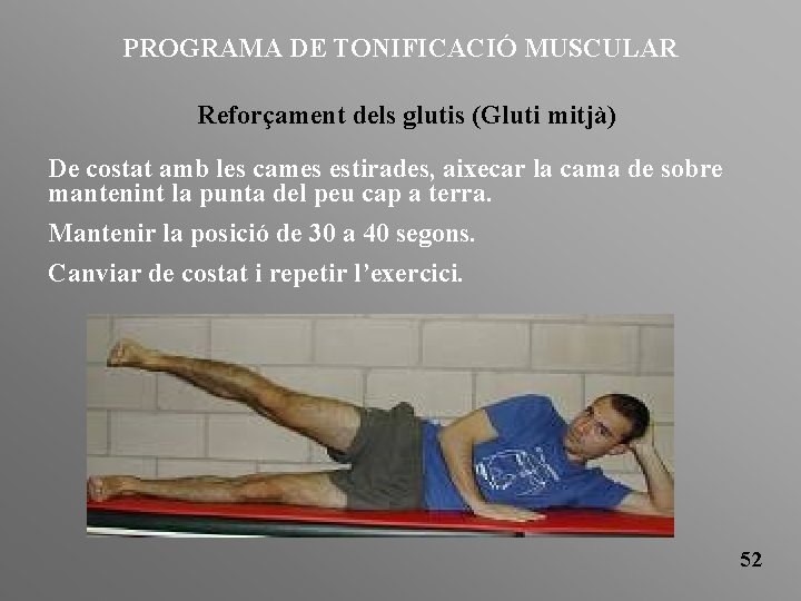 PROGRAMA DE TONIFICACIÓ MUSCULAR Reforçament dels glutis (Gluti mitjà) De costat amb les cames
