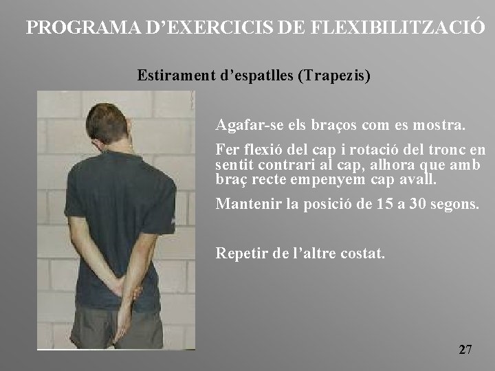 PROGRAMA D’EXERCICIS DE FLEXIBILITZACIÓ Estirament d’espatlles (Trapezis) Agafar-se els braços com es mostra. Fer