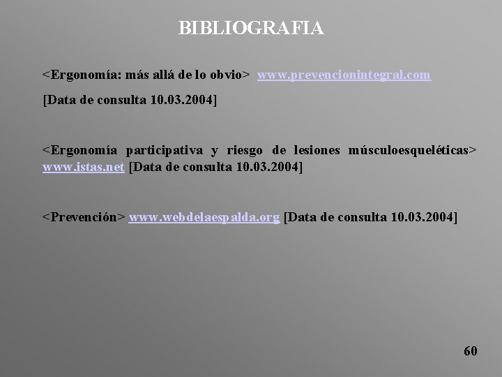 BIBLIOGRAFIA <Ergonomía: más allá de lo obvio> www. prevencionintegral. com [Data de consulta 10.