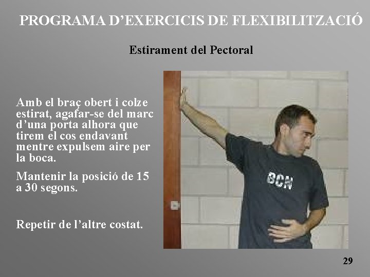 PROGRAMA D’EXERCICIS DE FLEXIBILITZACIÓ Estirament del Pectoral Amb el braç obert i colze estirat,