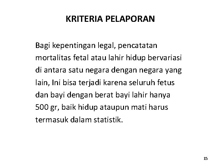 KRITERIA PELAPORAN Bagi kepentingan legal, pencatatan mortalitas fetal atau lahir hidup bervariasi di antara