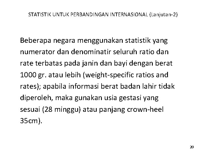 STATISTIK UNTUK PERBANDINGAN INTERNASIONAL (Lanjutan-2) Beberapa negara menggunakan statistik yang numerator dan denominatir seluruh