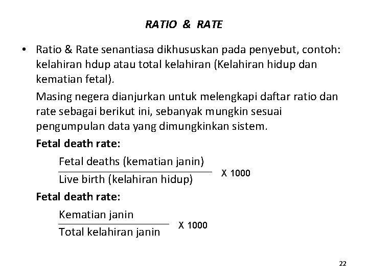 RATIO & RATE • Ratio & Rate senantiasa dikhususkan pada penyebut, contoh: kelahiran hdup